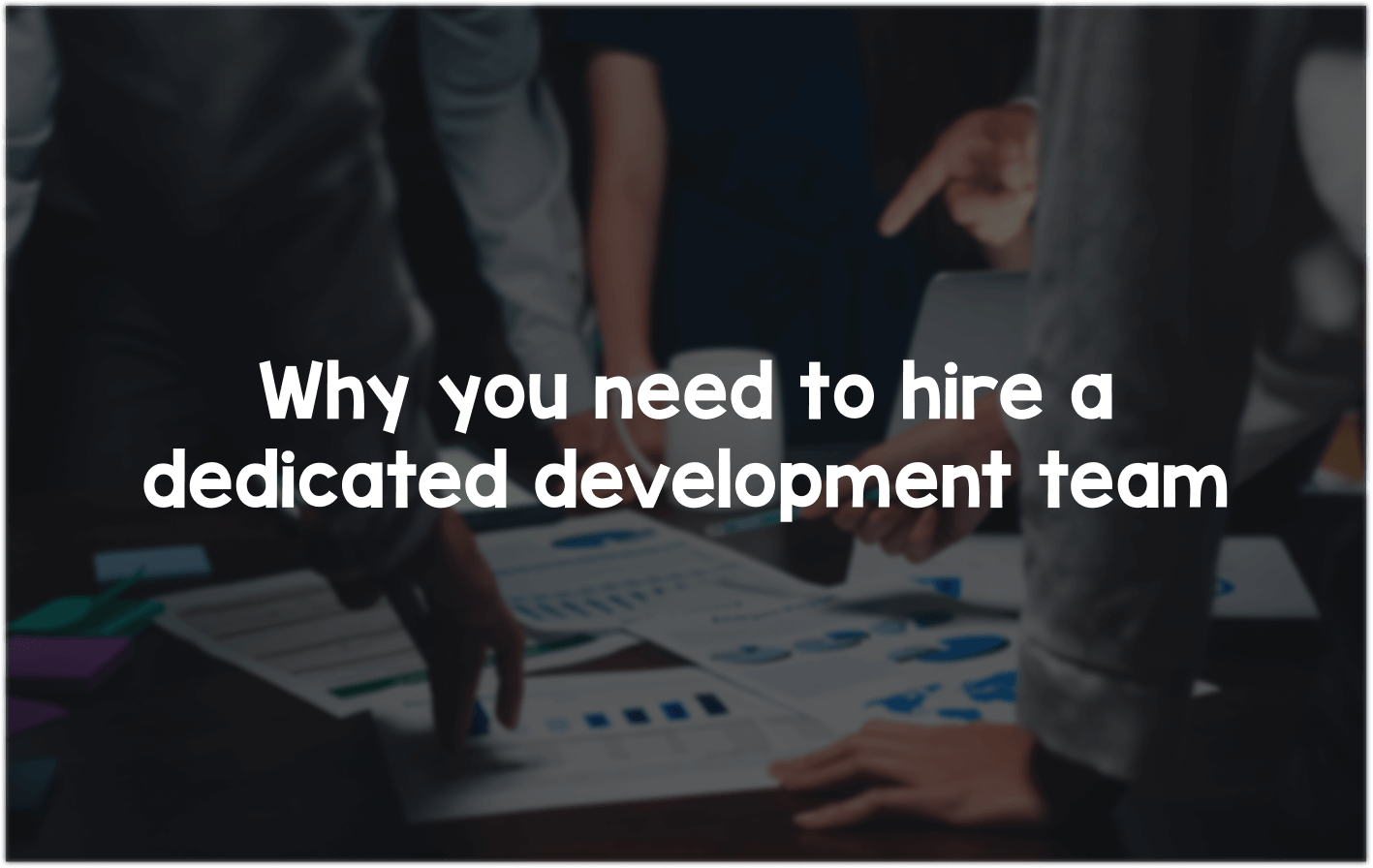 Hire a dedicated development team